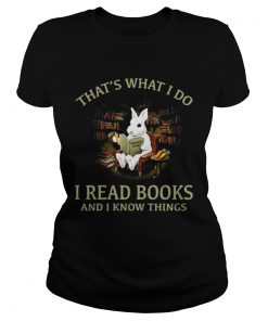 Rabbit thats what I do I read books and I know things ladies tee