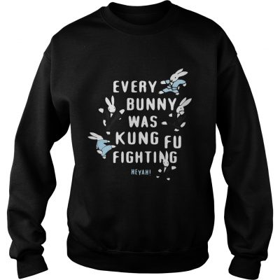 Rabbits every burning was kungfu fighting Heyah sweatshirt