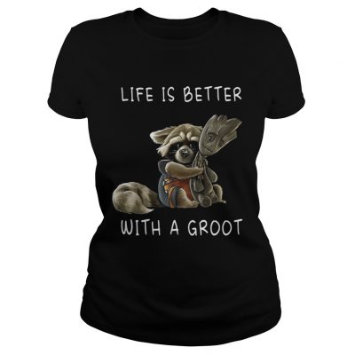 Rocket Racoon Life is better with a Groot ladies tee