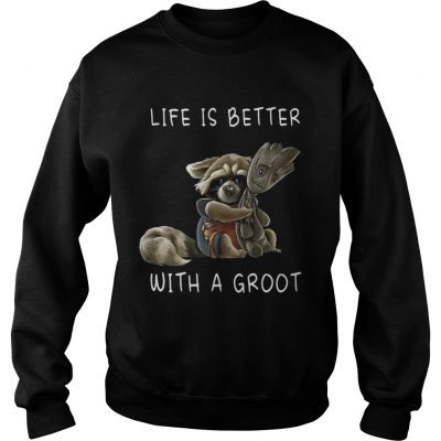 Rocket Racoon Life is better with a Groot sweatshirt