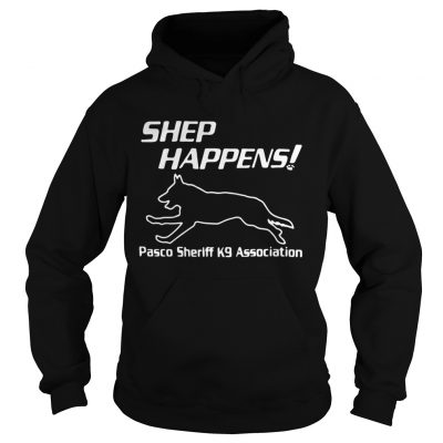 Shep Happens pasco sheriff k9 association hoodie