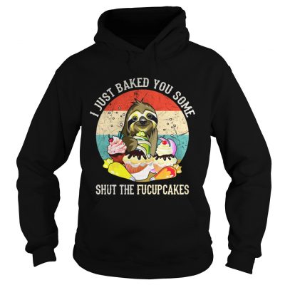 Sloth I just baked you some shut the fucupcakes sunset hoodie