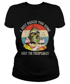 Sloth I just baked you some shut the fucupcakes sunset ladies tee