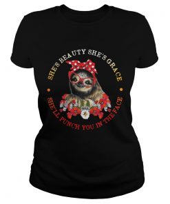 Sloth and flower shes beauty shes grace shell punch you in the face ladies tee