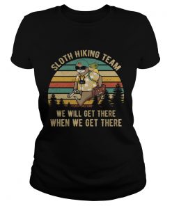 Sloth hiking team we will get there when we get there ladies tee