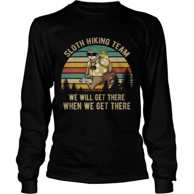 Sloth hiking team we will get there when we get there longsleeve tee