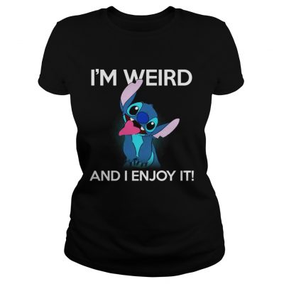 Stitch Im weird and I enjoy it ladies tee