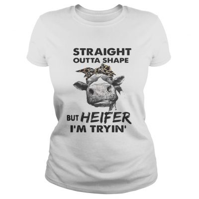 Straight outta shape but heifer Im tryin ladies tee