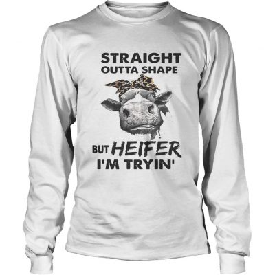 Straight outta shape but heifer Im tryin longsleeve tee