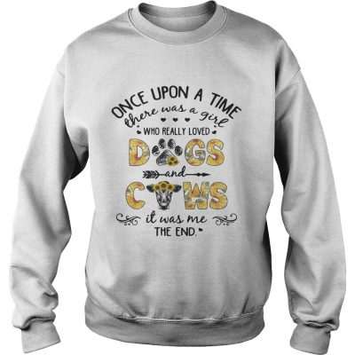 Sunflower once upon a time there was a girl who really loved dogs and cows sweatshirt