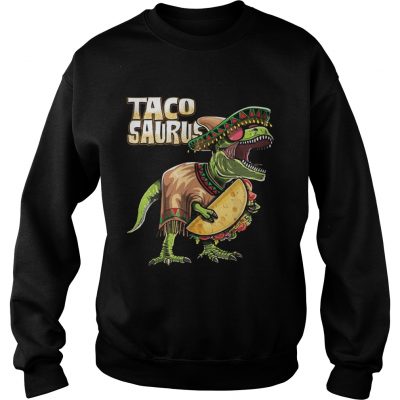 Tacosaurus Cinco De Mayo Dinosaur Taco Funny Gift Sweatshirt