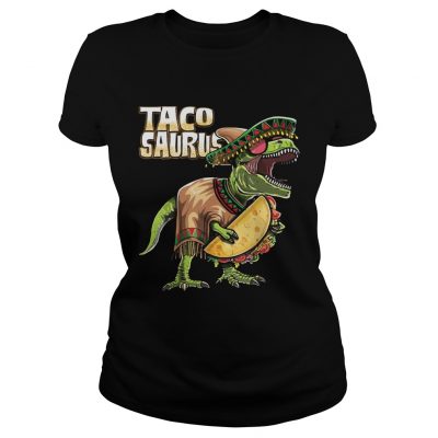 Tacosaurus Cinco De Mayo Dinosaur Taco Funny Gift ladies tee