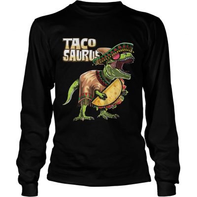 Tacosaurus Cinco De Mayo Dinosaur Taco Funny Gift longsleeve tee