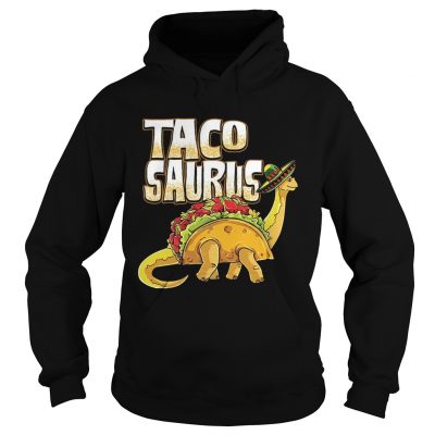 Tacosaurus Cinco De Mayo Dinosaur Taco Funny hoodie