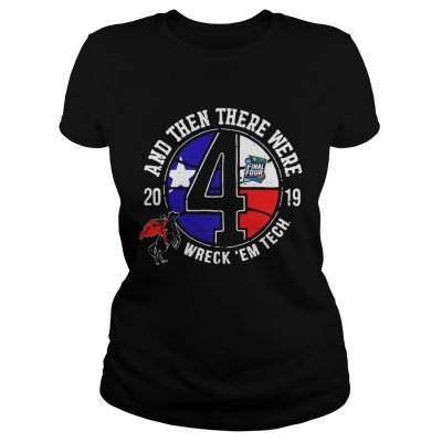 Texas Tech Final Four 2019 And Then There Were Wreck em Tech ladies tee