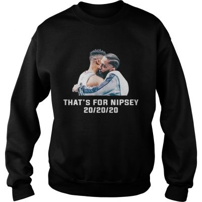 Thats For Nipsey 202020 sweatshirt