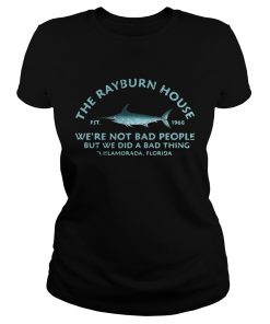 The Rayburn house 1968 were not bad people but we did a bad thing Islamorada Florida ladies tee