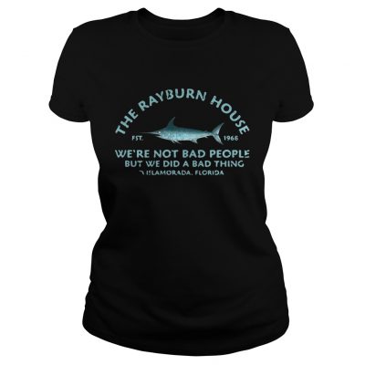 The Rayburn house 1968 were not bad people but we did a bad thing Islamorada Florida ladies tee