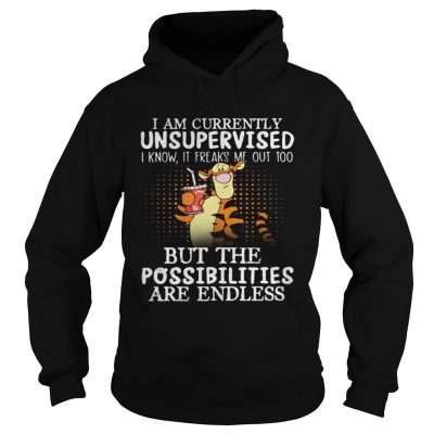 Tiger I am currently unsupervised I know it Freaks Me out too but the possibilities are endless hoodie