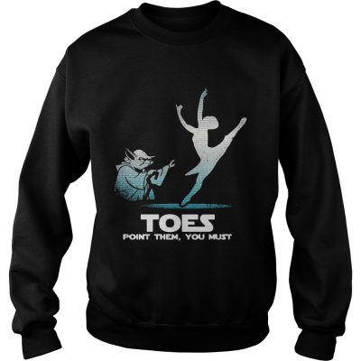 Toes point them you must yoga Ballet sweatshirt