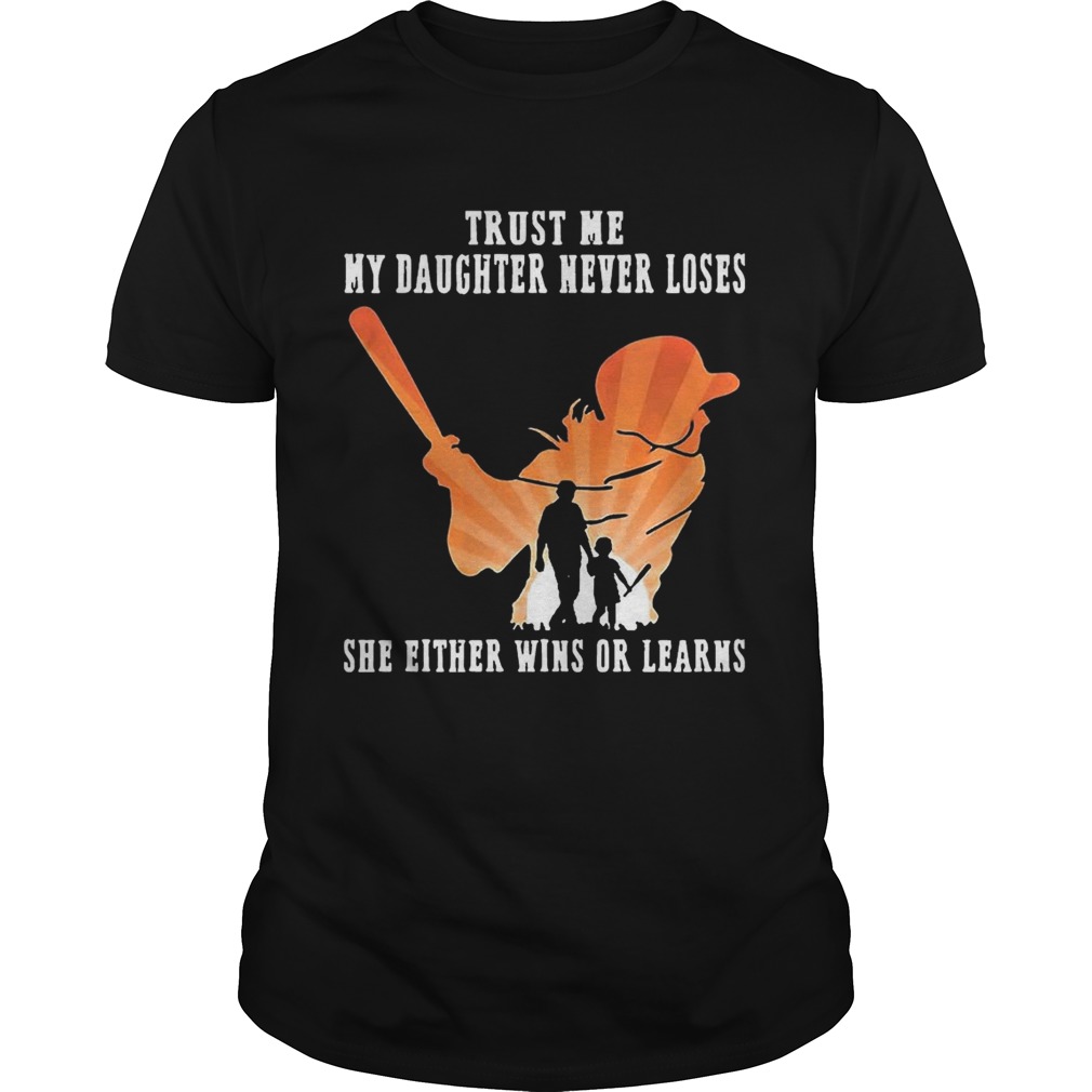 Trust Me My Daughter Never Loses She Either Wins Or Learns Baseball shirt