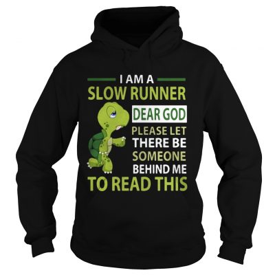 Turtle Im a slow runner dear god please let there be someone behind me to read this hoodie