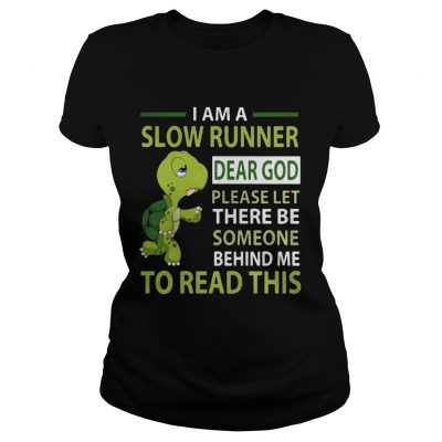 Turtle Im a slow runner dear god please let there be someone behind me to read this ladies tee