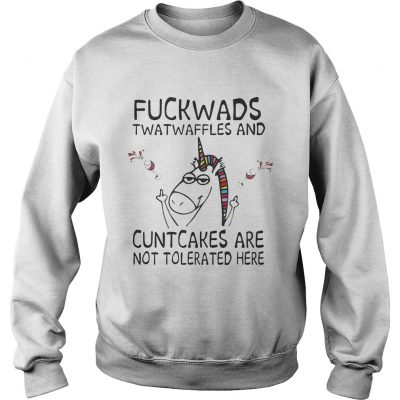 Unicorn fuckwads twatwaffles and cuntcakes are not tolerated here sweatshirt