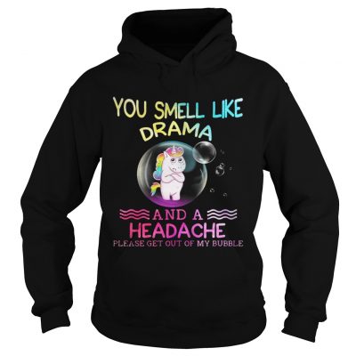 Unicorn you smell like drama and a headache please get out of my bubble hoodie