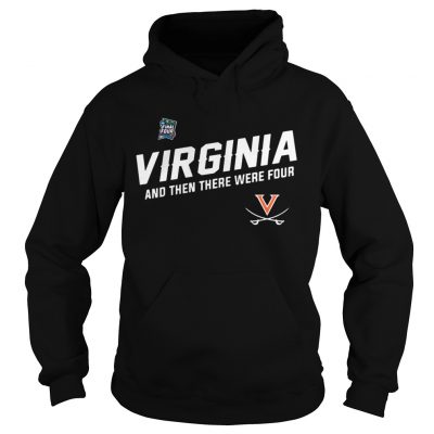 Virginia Cavaliers Uva Final Four And Then There Were Four hoodie