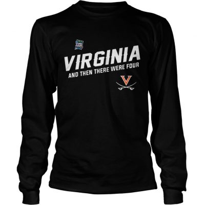 Virginia Cavaliers Uva Final Four And Then There Were Four longsleeve tee