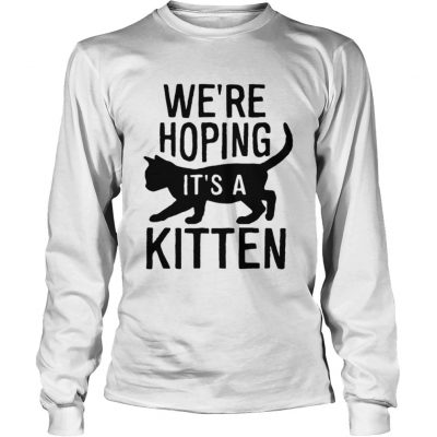 Were hoping its a kitten longsleeve tee