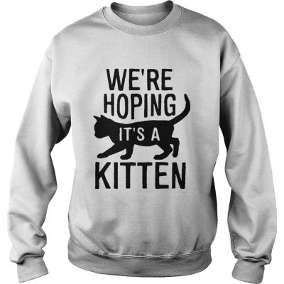 Were hoping its a kitten sweatshirt