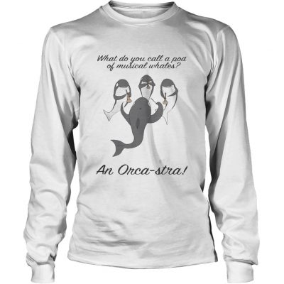 What do you call a pod of musical whales and OrcaStra longsleeve tee