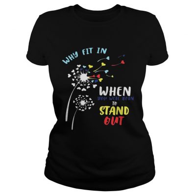 Why fit in when you were born to stand out ladies tee