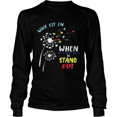 Why fit in when you were born to stand out longsleeve tee