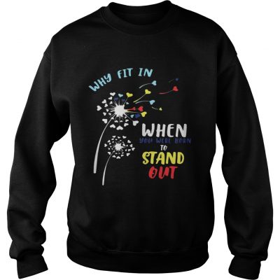 Why fit in when you were born to stand out sweatshirt