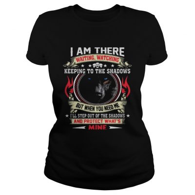 Wolf I am there waiting watching keeping to the shadows ladies tee