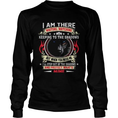 Wolf I am there waiting watching keeping to the shadows longsleeve tee