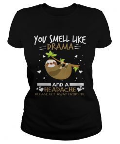 You Smell Like Drama And A Headache Sloth ladies tee