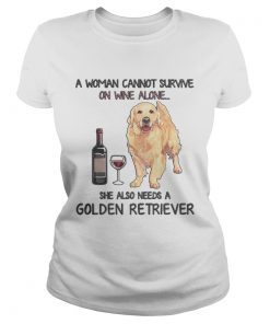 A woman cannot survive on wine alone she also needs a golden retriever ladies tee