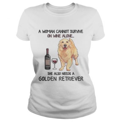 A woman cannot survive on wine alone she also needs a golden retriever ladies tee