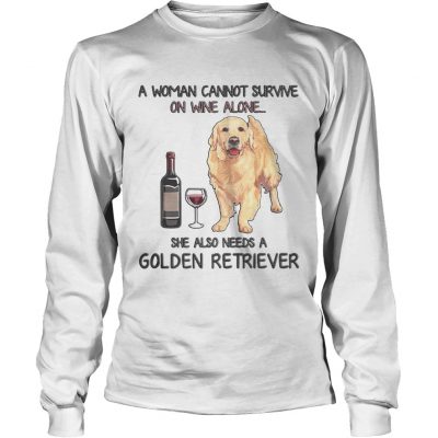 A woman cannot survive on wine alone she also needs a golden retriever longsleeve tee