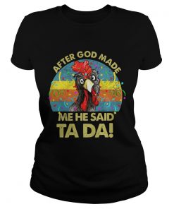 After god made me he said Ta da chickens ladies tee