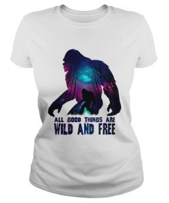 All good things wild and free ladies tee