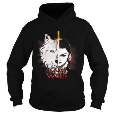 Arya Stark Im not a lady Im a wolf hoodie