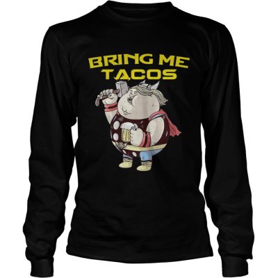 Avengers Endgame fat Thor and beer bring me tacos longsleeve tee