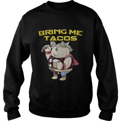 Avengers Endgame fat Thor and beer bring me tacos sweatshirt