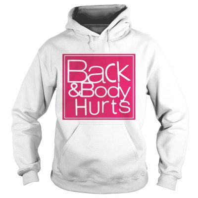 Back and body hurts hoodie