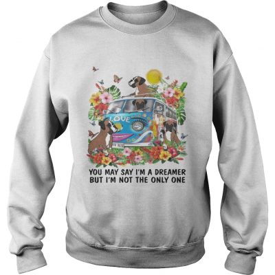 Boxer You May say Im Dreamer But Im Not The Only One sweatshirt